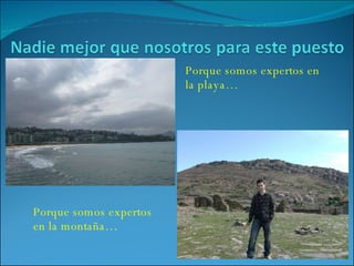 Porque somos expertos en la playa… Porque somos expertos en la montaña… 
