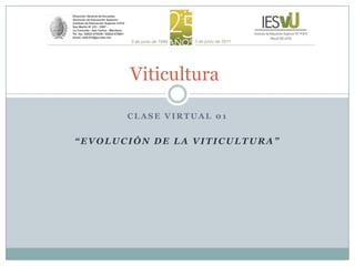 Clase VIRTUAL 01 “Evolución de la viticultura” Viticultura 