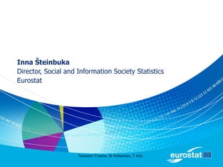 Inna Šteinbuka Director, Social and Information Society Statistics Eurostat 
