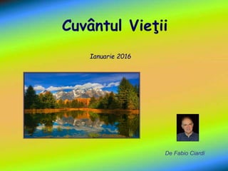 Cuvântul Vieţii
Ianuarie 2016
De Fabio Ciardi
 