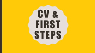 CV &
FIRST
STEPS
 