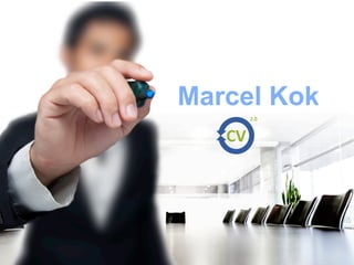 Marcel Kok
CV	
  
2.0	
  
 