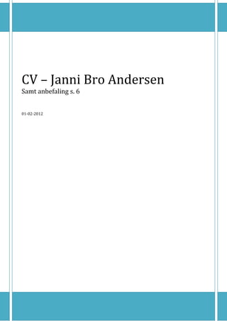 CV – Janni Bro Andersen
Samt anbefaling s. 6


01-02-2012
 