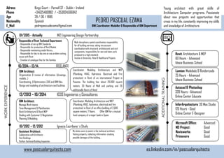 PEDRO PASCUAL EZAMA
BIM Coordinator: Modeller & Responsible of BIM Department
WORKEXPERIENCE
ADDITIONALTRAINING
p
Adress Kings Court – Parnell ST – Dublin - Ireland
Phone +34625480882 / +353834596842
Age 29 / 06 / 1986
Nacionality Spanish
E_Mail pedropascualezama@gmail.com
Revit: Architecture & MEP
60 Hours - Advanced
Idesie Business School
Lumion: Modelado & Renderizado
25 Hours - Advanced
Idesie Business School
Autocad & Photoshop
320 Hours - Advanced
Online Center Educate
InforArquitectura: 3D Max Studio
120 Hours - Good
Online Center E-Designer
Microsoft Office: Advanced
MS Project : Good
Navisworks: Good
Primavera Good
BIM Architect:
Manage Work-teams
Time-Management & Planification
Revit Architecture & Revit MEP
Dealing with Customer & Negotiation
Planning & Modeling
12/2013 – 10/2014 ICOS Ingenieros y Consultores
Coordinator. Modeling Architecture and MEP
(Plumbing, HVAC, hydronics, electrical and fire
protection) in Revit of an office building of 2,500
square meters, 7 floors. Offer BIM for a mutual
fund company of a major bank in Spain.
Assistant Architect:
Colaboration with Architects
Visit Buildings
Perfom Technical Building Inspection
10/2012 – 12/2012 Ignacio Escribano´s Study
My duties were to assist in the technical architect:
Visiting property, collecting information, studying
possible damages of the building...
Young architect with great skills of
Architecture Computer programs. Passionate
about new projects and opportunities that
cross in my life, constantly improving my skills
and knowledge of Architecture
www.pascualarquitecto.com es.linkedin.com/in/pascualarquitecto
BIM Architect:
Organization & review of information (drawings,
models…)
Coordinating & Optimization: CAD and BIM files.
Design and modeling of architecture and facilities
10/2014 – 12/14 FREELANCE
Coordinator. Modeling Architecture and MEP
(Plumbing, HVAC, Hydronics, Electrical and Fire
protection) in Revit of an international Project in
Panama. The building has about 20.000 square
meters, 20 floors of Mall and parking and 20
additionally floors of Hotel
Responsible of Revit Technical Department:
- Responsible of set up BIM Standards
- Responsible for production of Revit Models
- Responsible maintaining model library..
- Responsible for day to day one on one problem solving
issues with Revit.
- Creation of catalogue files for the families.
01/2015 - Actually IN2 Engineering Design Partnership
Multi-disciplinary spatial coordination responsibility
for all building services, taking into account
coordination with structural, architectural, and civil
components, responsibility for own and team work,
produced to a high standard.
Involve in University, Hotel & Healthcare Projects
 