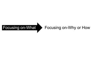 Focusing on-What Focusing on-Why or How
 