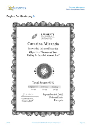 European skills passport
Catarina Alexandra Madeira Miranda
English Certificate.png
2/11/17 © European Union, 2002-2017 | ...