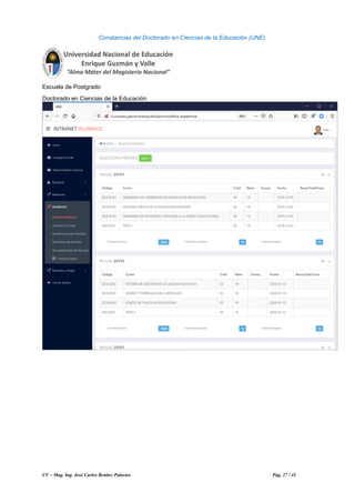 CV – Mag. Ing. José Carlos Benítez Palacios Pág. 27 / 41
Constancias del Doctorado en Ciencias de la Educación (UNE)
Escuela de Postgrado
Doctorado en Ciencias de la Educación
 