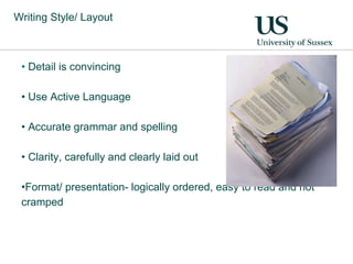 Writing Style/ Layout Detail is convincing Use Active Language Accurate grammar and spelling Clarity, c arefully and clearly laid out Format/ presentation-  logically ordered, easy to read and not cramped 