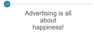 Advertising is all
about
happiness!

 