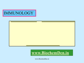IMMUNOLOGY 
www.BiochemDen.in 
www.BiochemDen.in 
 