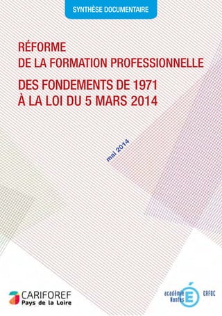 Réforme
de la formation professionnelLE
Des fondements de 1971
à la loi du 5 mars 2014
synthèse documentaire
m
ai 2014
 