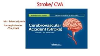 Stroke/ CVA
Mrs. Safoora Qureshi
Nursing Instructor
CON, PIMS
 