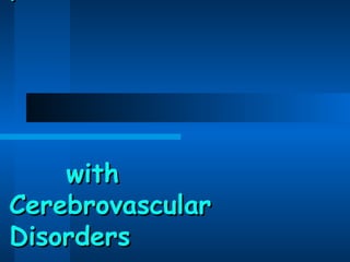 Management of patient    with  Cerebrovascular Disorders 