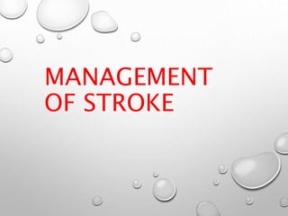 MANAGEMENT
OF STROKE
 
