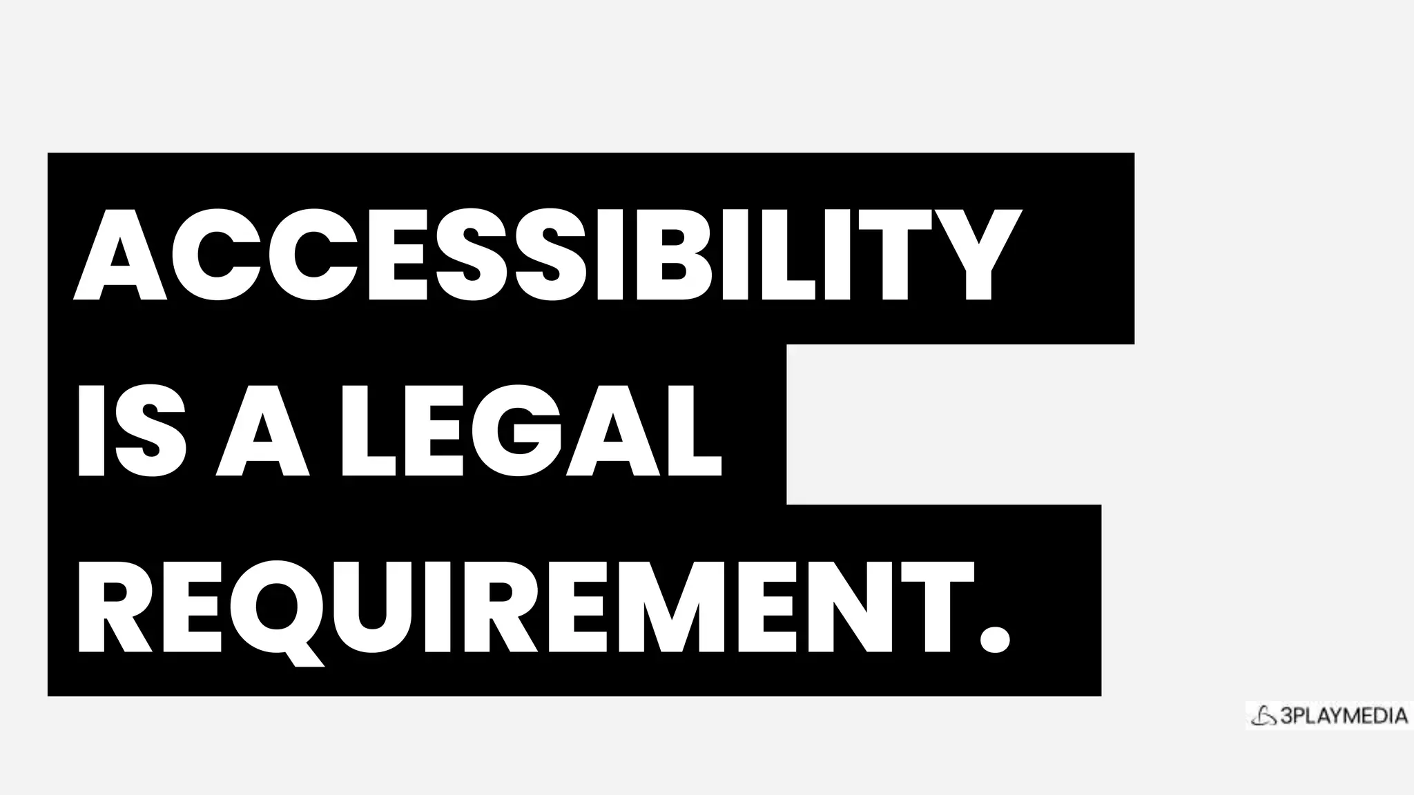 ACCESSIBILITY.
IS A LEGAL.
REQUIREMENT..
 