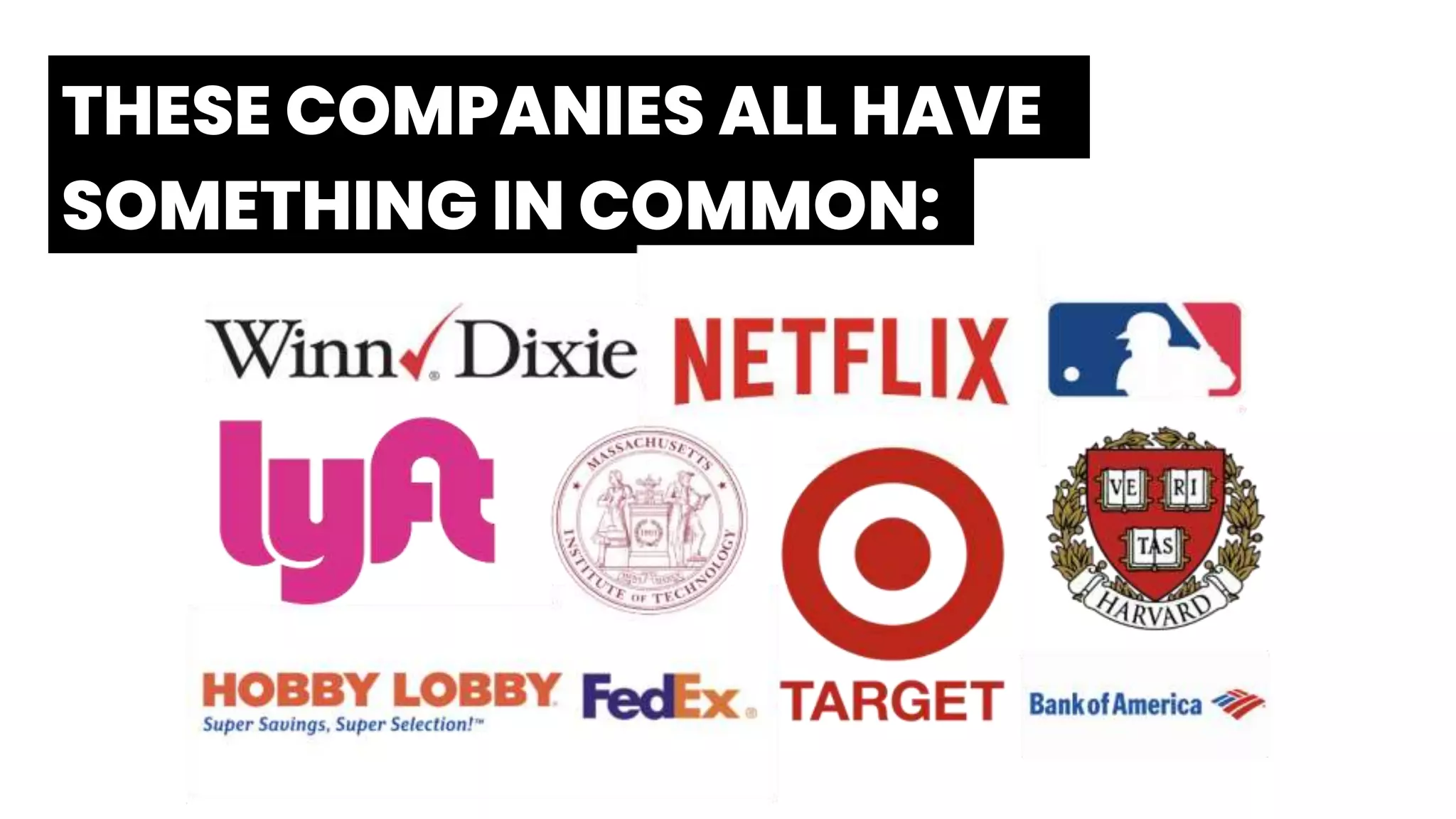 THESE COMPANIES ALL HAVE.
SOMETHING IN COMMON:.
 