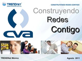 Construyendo Redes TRENDNet México  Agosto  2011 Contigo 