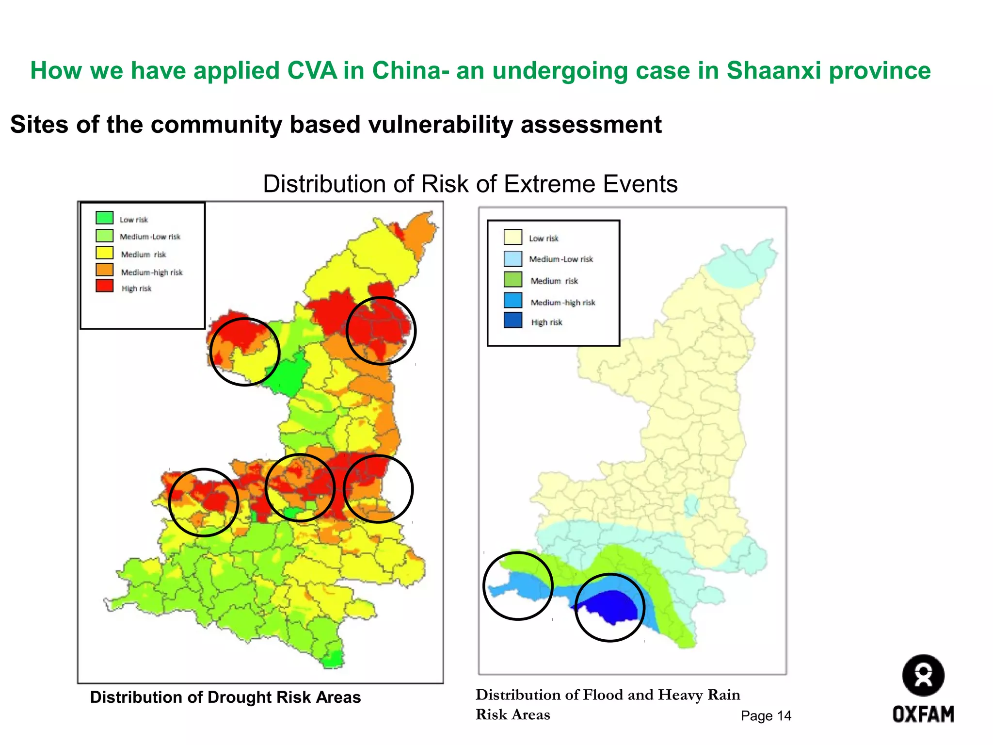 How we have applied CVA in China- an undergoing case in Shaanxi province
Sites of the community based vulnerability assessment
Distribution of Risk of Extreme Events

Distribution of Drought Risk Areas

Distribution of Flood and Heavy Rain
Risk Areas
Page 14

 