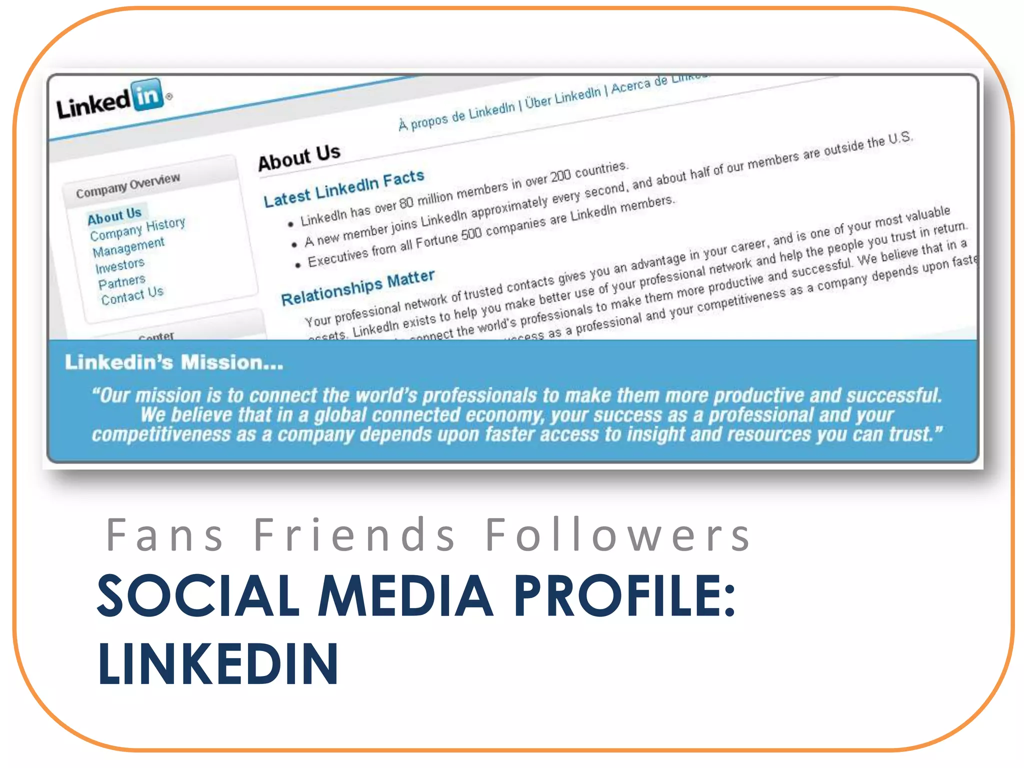 Fans Friends Followers
SOCIAL MEDIA PROFILE:
LINKEDIN
 