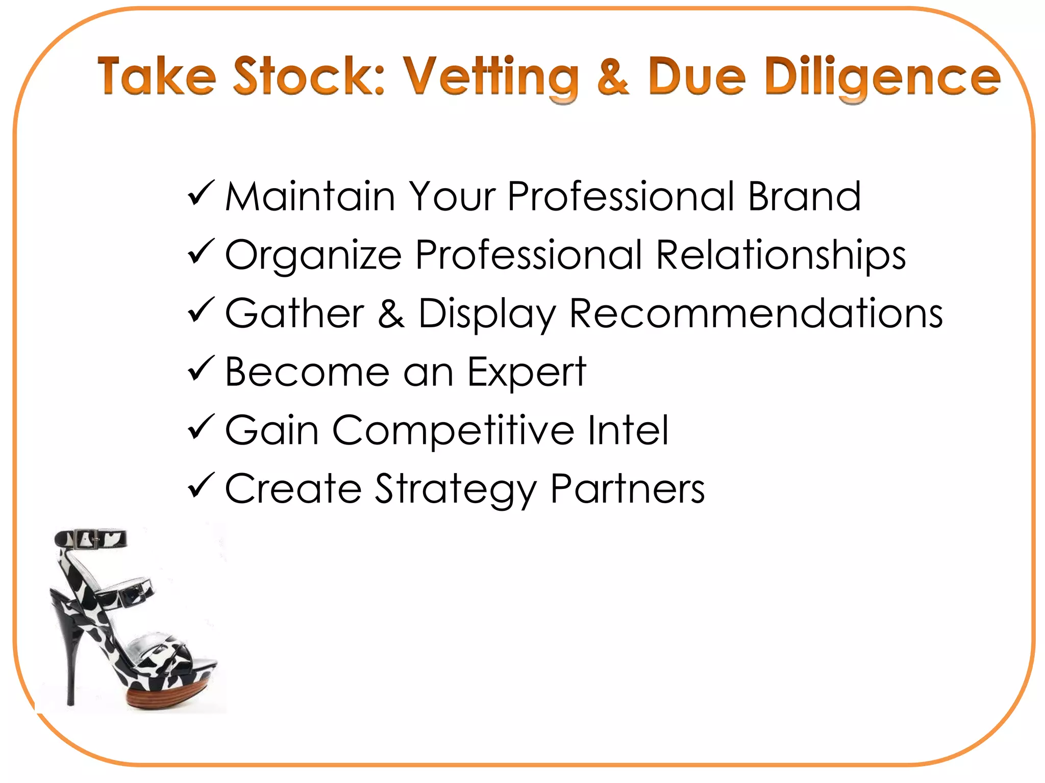  Maintain Your Professional Brand
 Organize Professional Relationships
 Gather & Display Recommendations
 Become an Expert
 Gain Competitive Intel
 Create Strategy Partners
 
