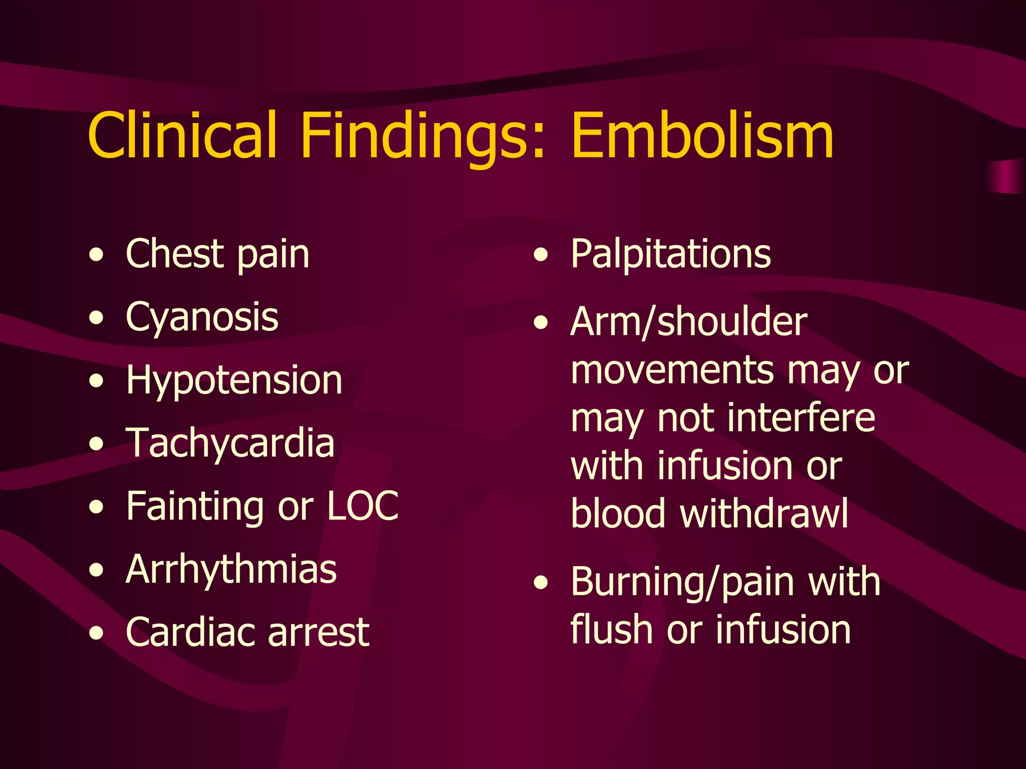 Management: Embolism Emergency situation!  Notify M.D. X-ray to determine status Intervention by surgeon or Interventional Radiologist 