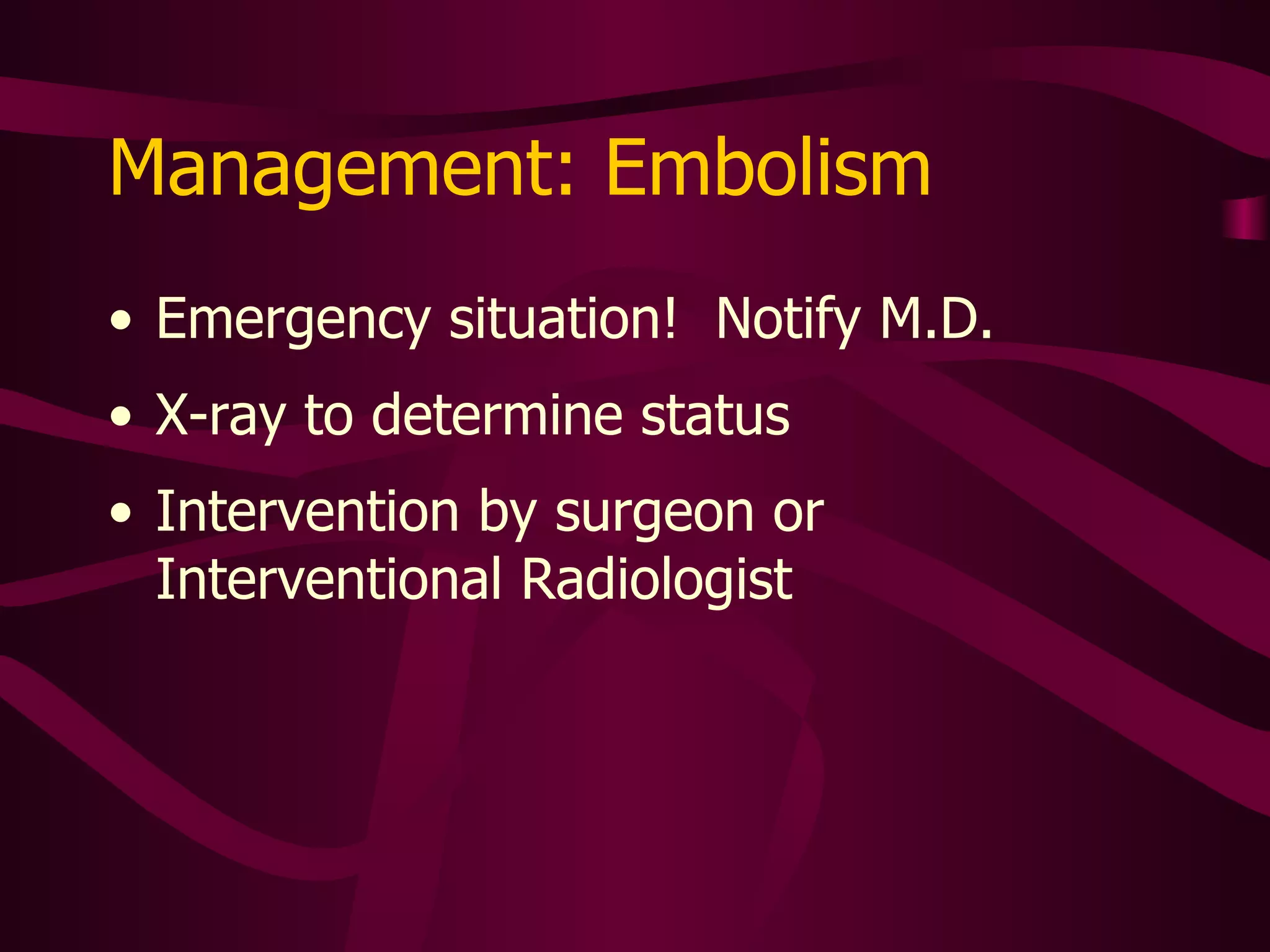 Can Infuse But Not Aspirate Something is not right -- do not ignore this Look for pain or swelling, particularly while infusing Catheter problem: pinched, kinked, or cracked Could be ball-valve effect caused by fibrin tail Alteplase therapy may help.  Consult specialty nurse 