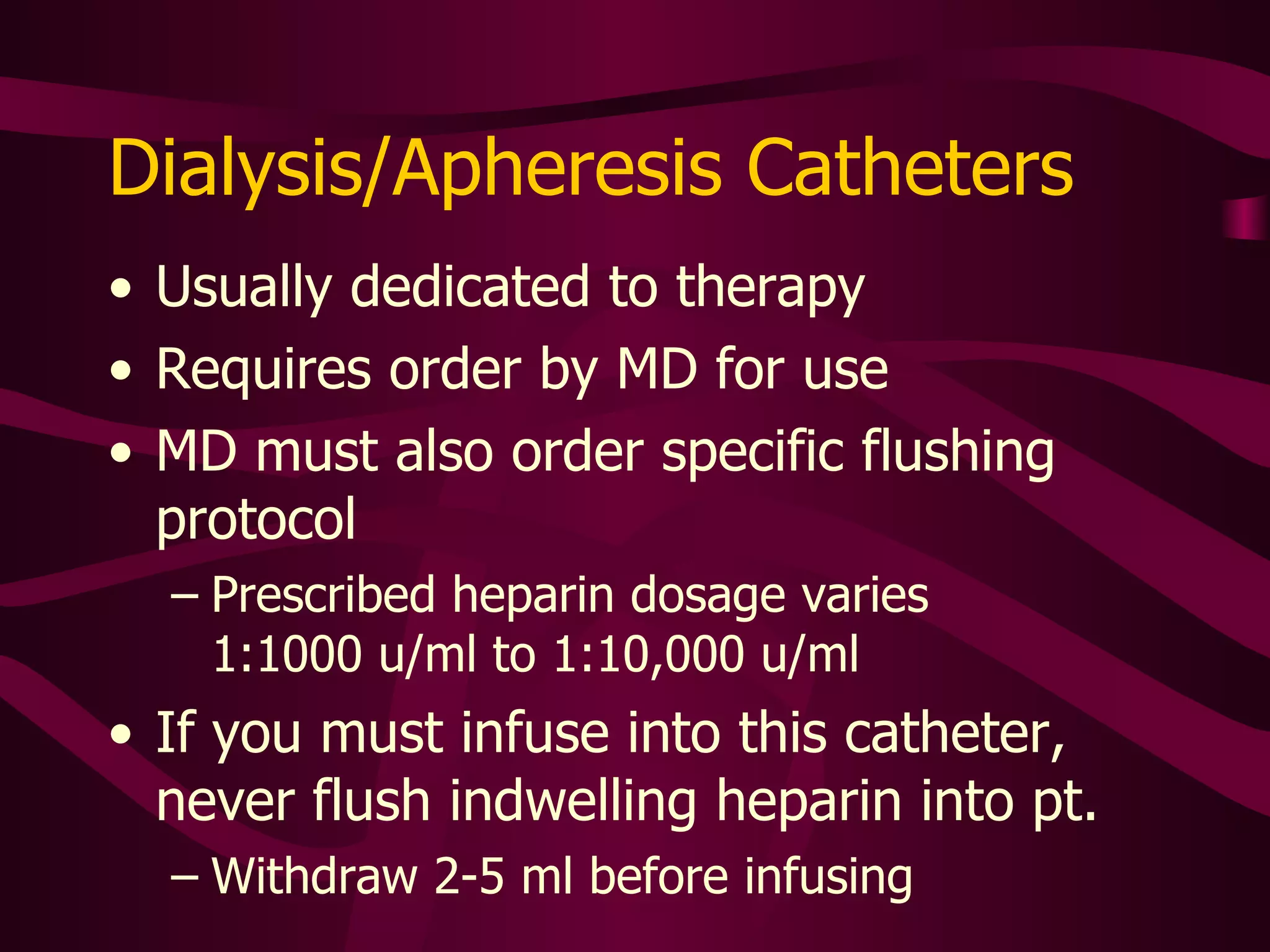 Managing Multiple Ports Reserve the largest port for blood draws Check manufacturer specifications for lumen sizes Lumens often color-coded Facility policy generally dictates usage practices Smaller ports for TPN, heparin, other IV solutions/medications Pause all infusions in  all   lumens before  drawing blood 