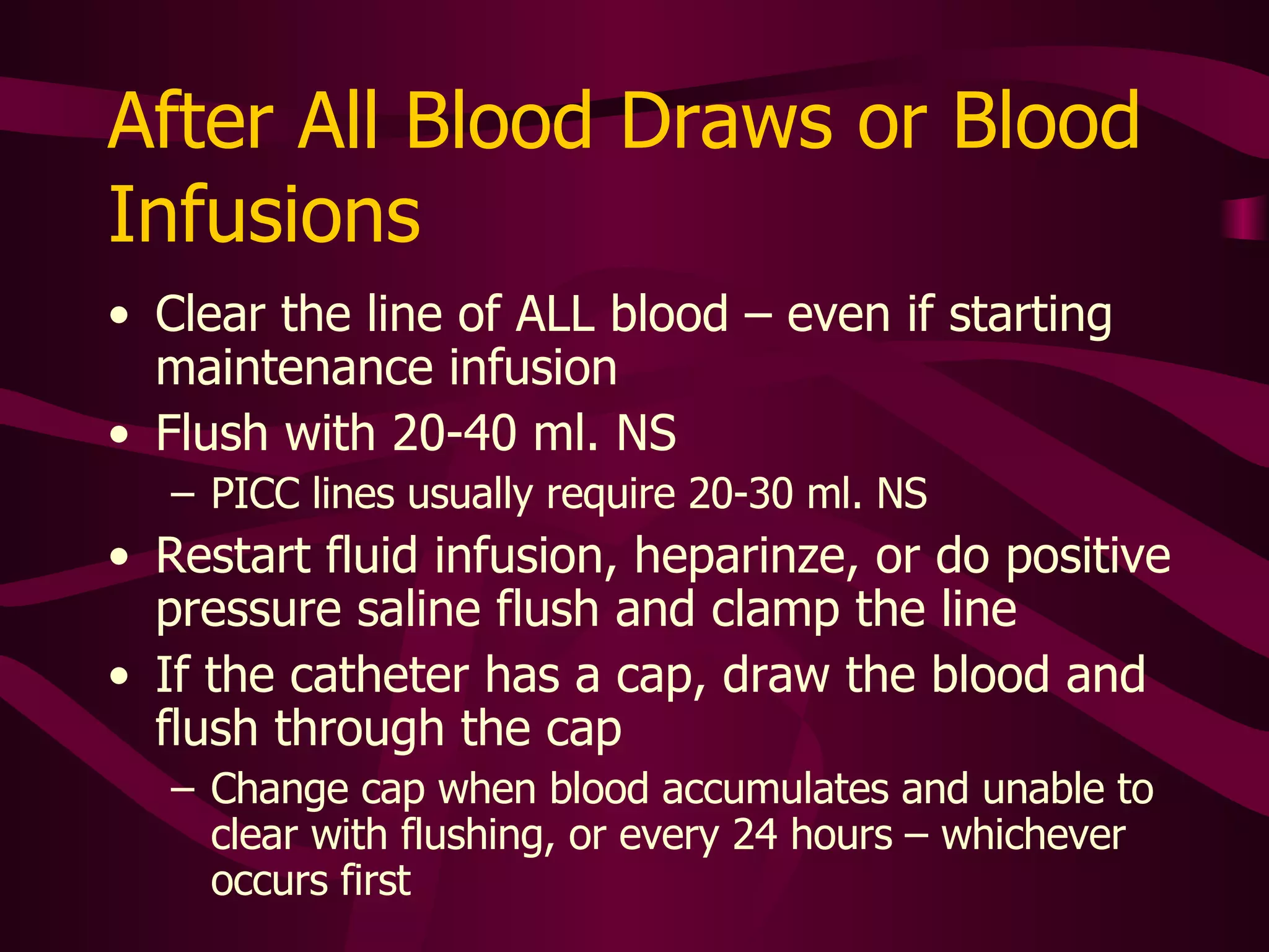 Document All Flushes On the MAR, use a system to identify particular ports and document flushes for specific ports Red port, white port, etc Proximal, middle, distal ports, etc Institutional protocol dictates type of flush for specific devices 