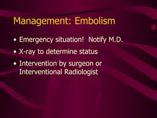 Can Infuse But Not Aspirate Something is not right -- do not ignore this Look for pain or swelling, particularly while infusing Catheter problem: pinched, kinked, or cracked Could be ball-valve effect caused by fibrin tail Alteplase therapy may help.  Consult specialty nurse 