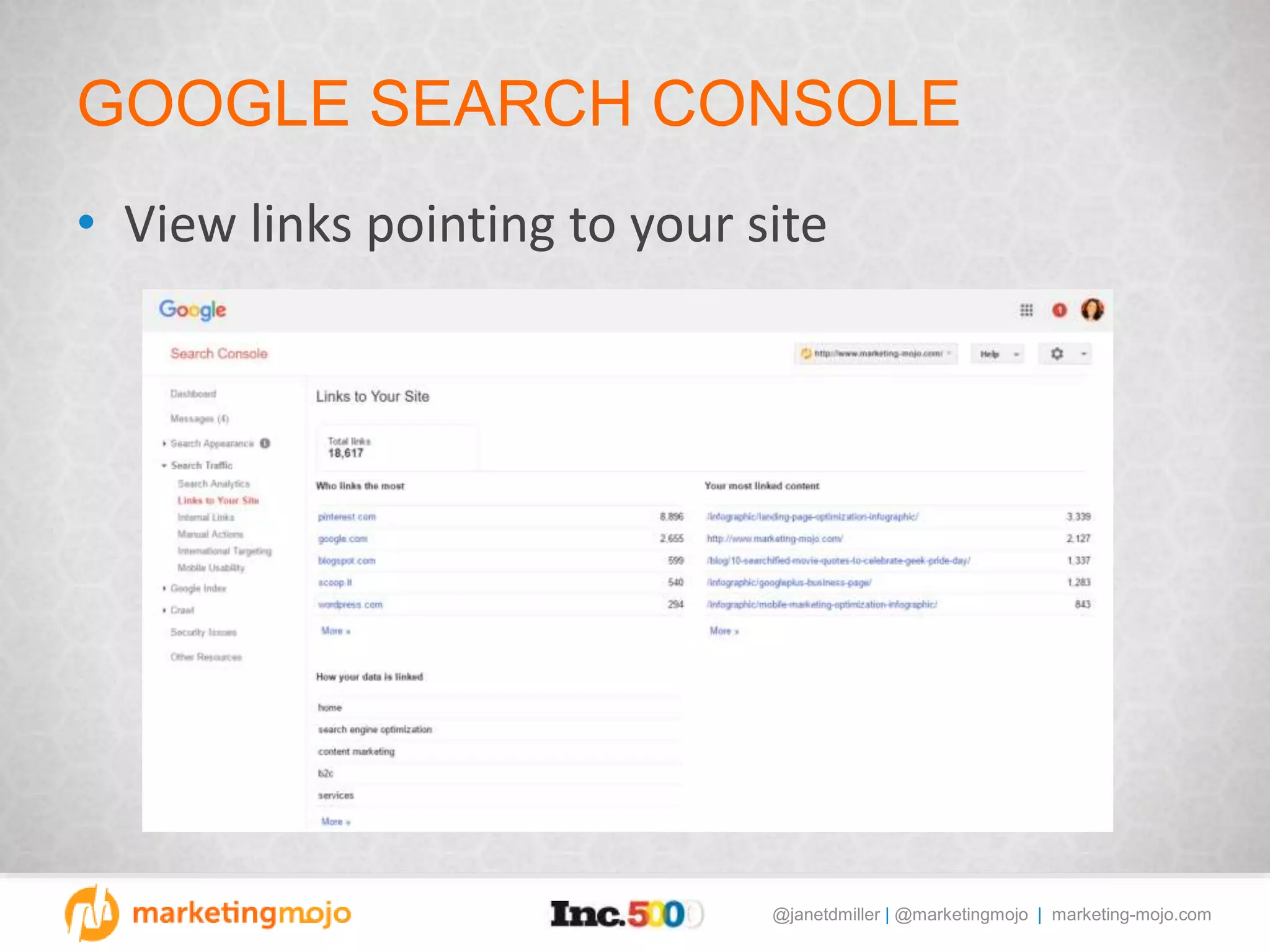 @janetdmiller | @marketingmojo | marketing-mojo.com
GOOGLE SEARCH CONSOLE
• View links pointing to your site
 