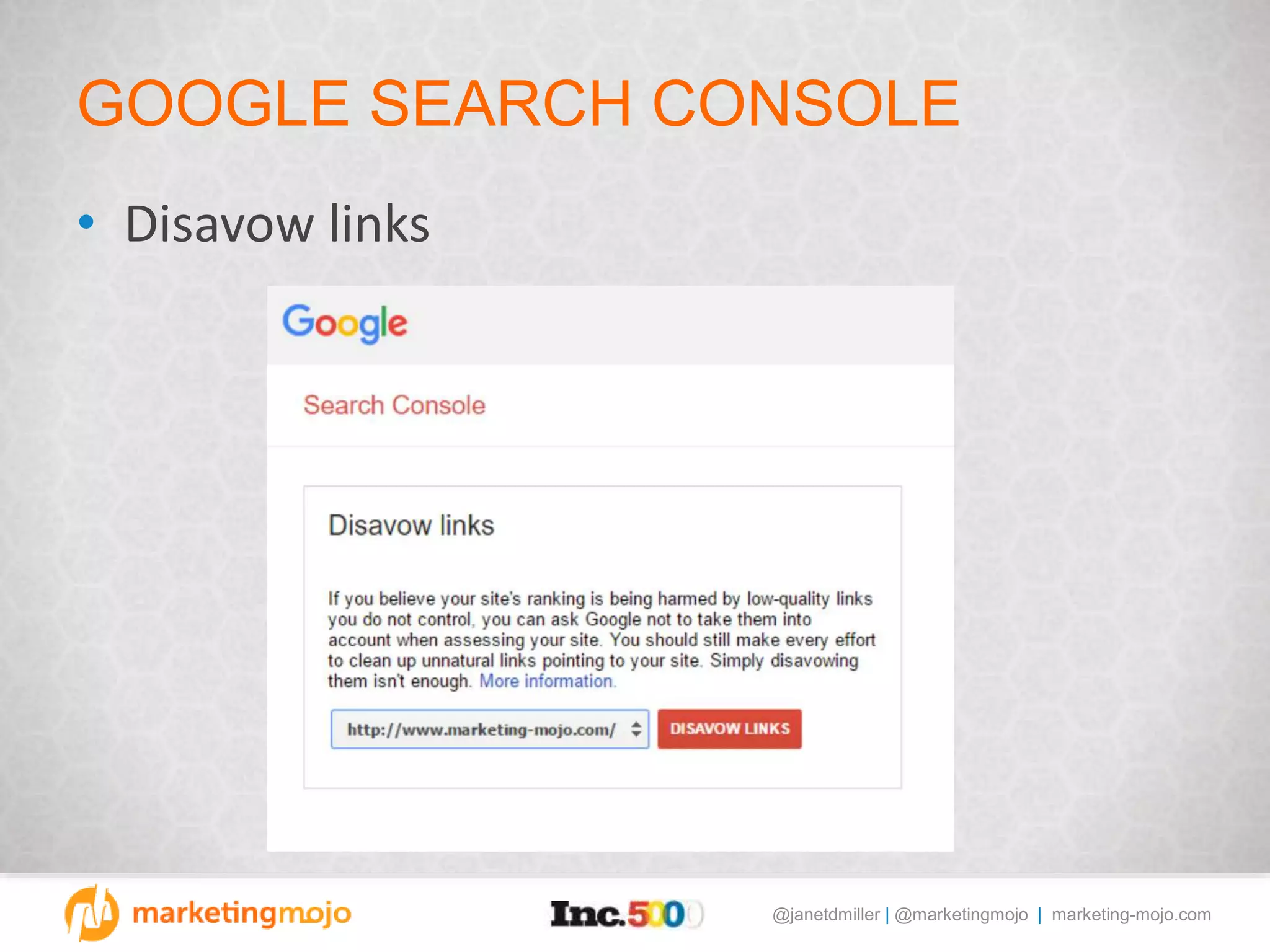@janetdmiller | @marketingmojo | marketing-mojo.com
GOOGLE SEARCH CONSOLE
• Disavow links
 