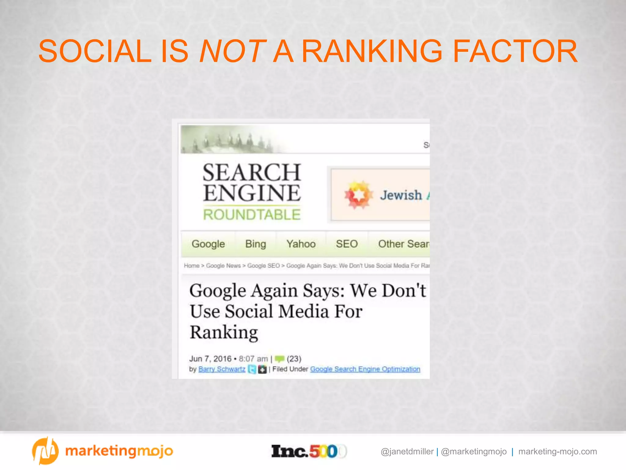 @janetdmiller | @marketingmojo | marketing-mojo.com
SOCIAL IS NOT A RANKING FACTOR
 