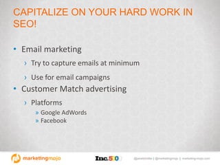 @janetdmiller | @marketingmojo | marketing-mojo.com
CAPITALIZE ON YOUR HARD WORK IN
SEO!
• Email marketing
› Try to captur...