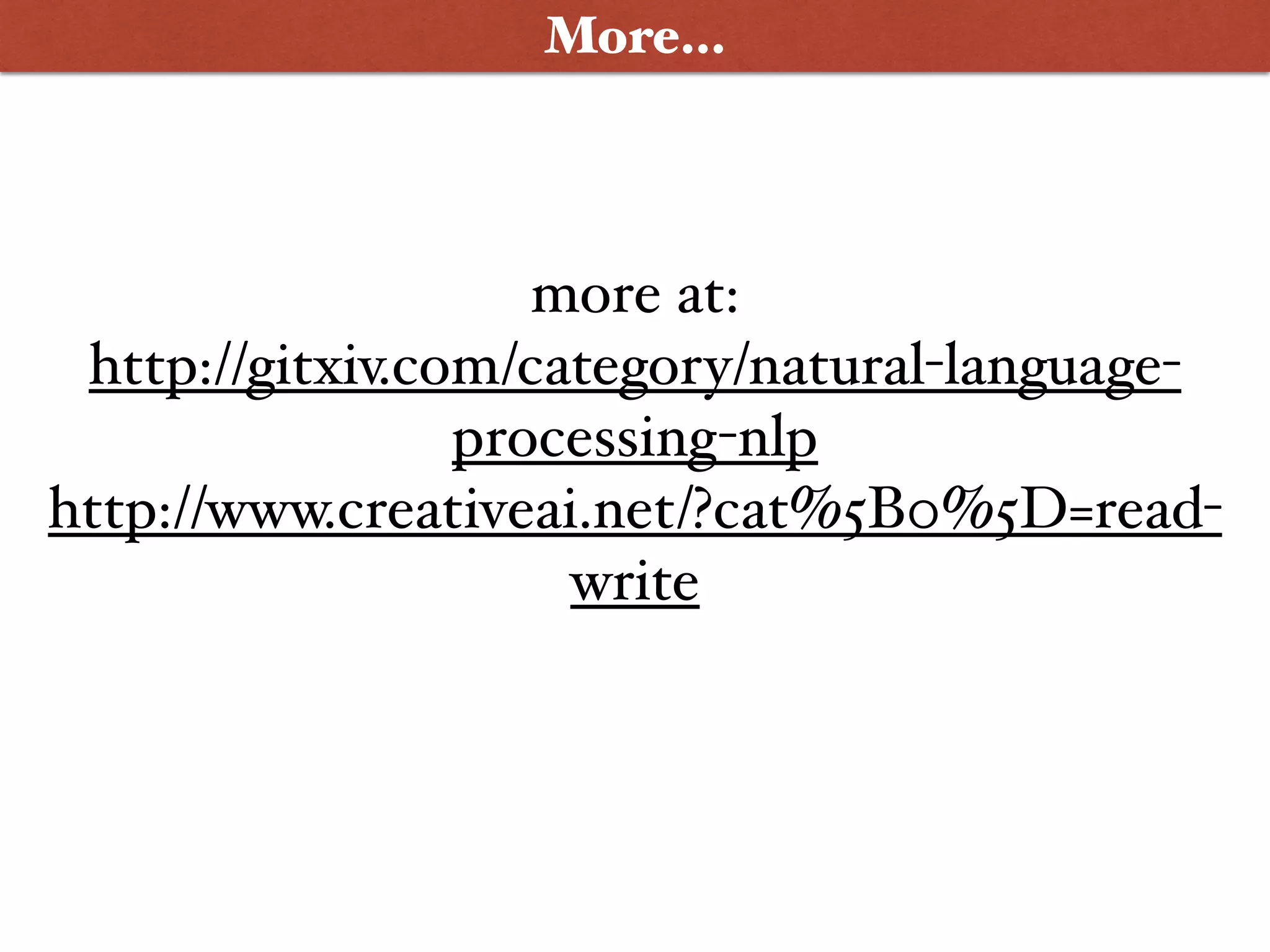 More…
more at: 
http://gitxiv.com/category/natural-language-
processing-nlp
http://www.creativeai.net/?cat%5B0%5D=read-
write
 