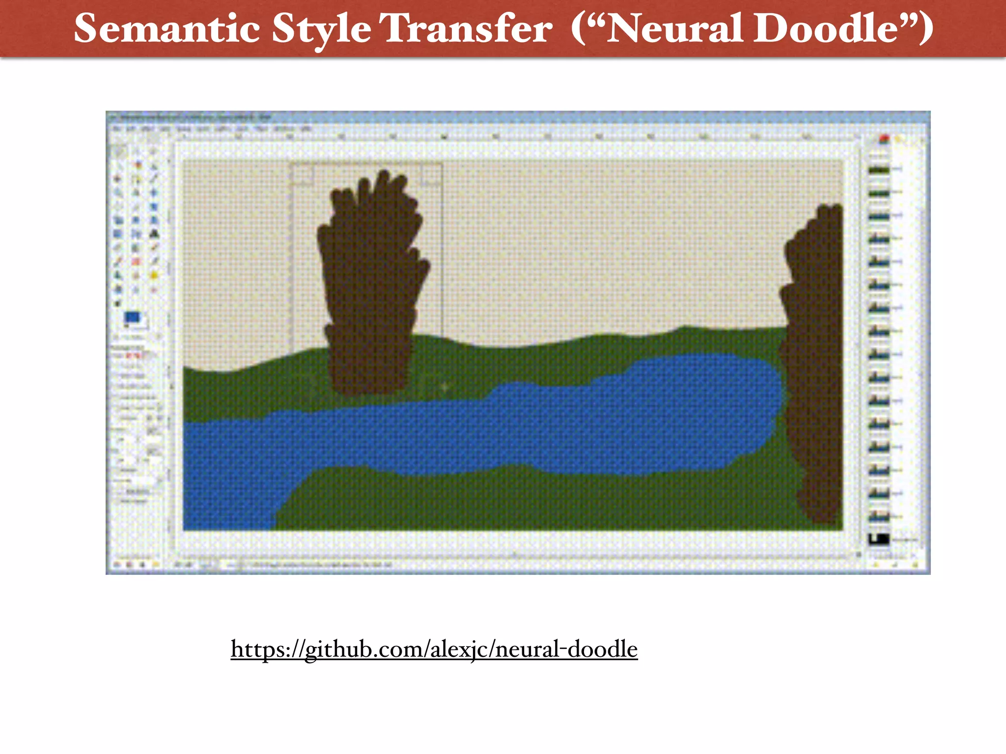 https://github.com/alexjc/neural-doodle
Semantic Style Transfer (“Neural Doodle”)
 