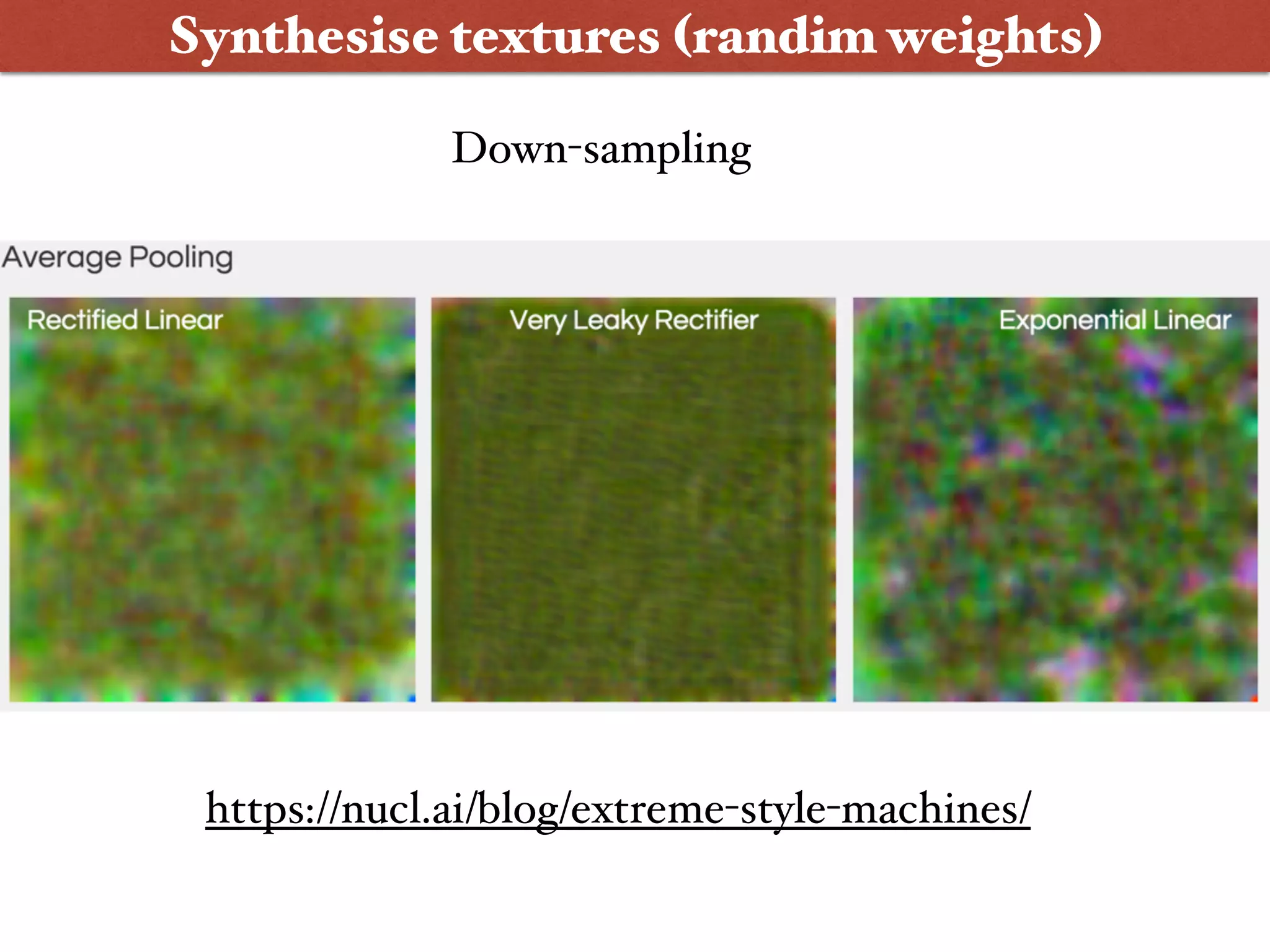 Synthesise textures (randim weights)
https://nucl.ai/blog/extreme-style-machines/
Down-sampling
 