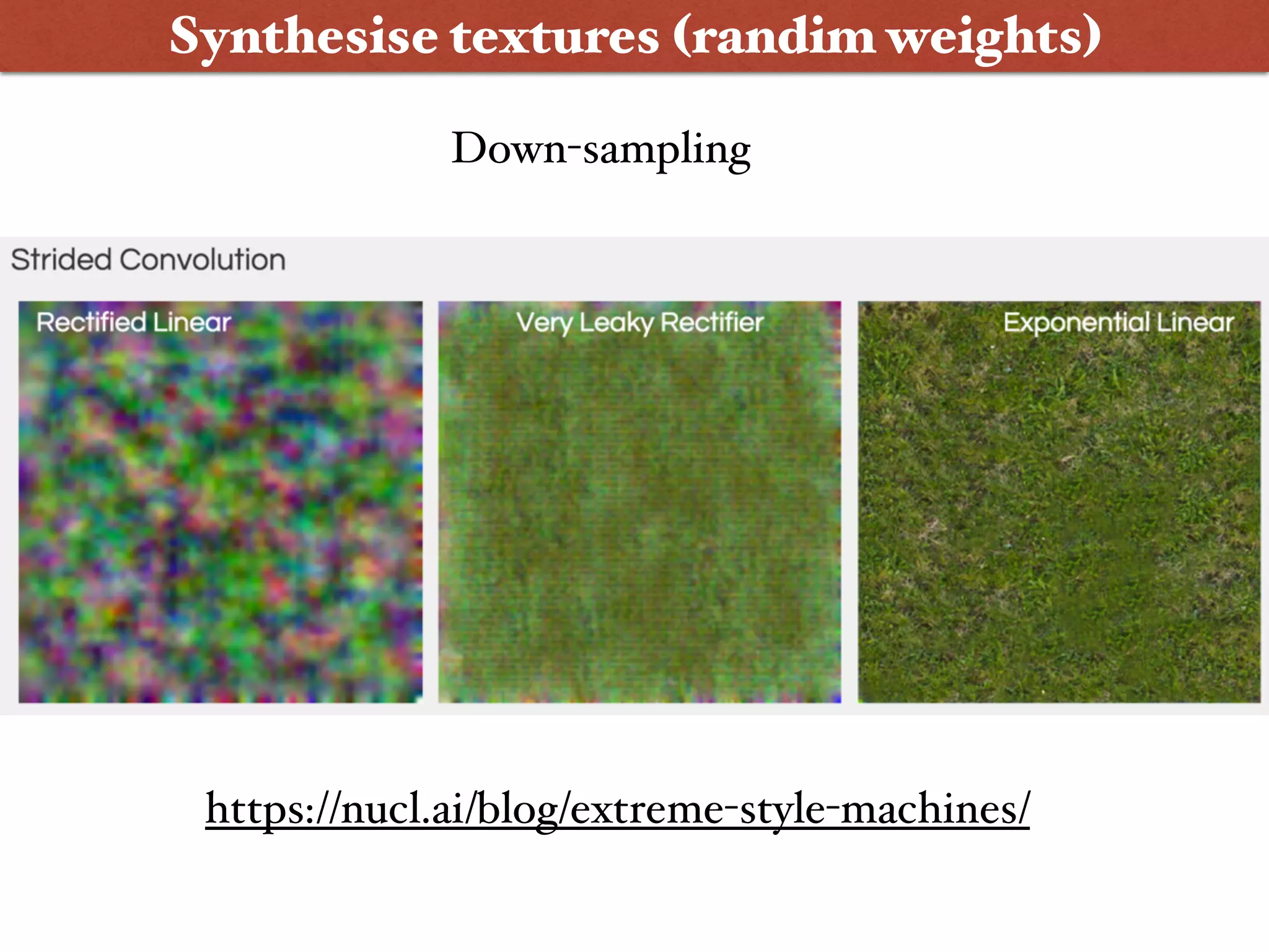 Synthesise textures (randim weights)
https://nucl.ai/blog/extreme-style-machines/
Down-sampling
 