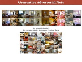 top: unmodiﬁed samples
bottom: same samples dropping out ”window” ﬁlters
Generative Adverserial Nets
 