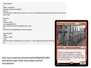 http://www.creativeai.net/posts/aeh3orR8g6k65Cy9M/
generating-magic-cards-using-deep-recurrent-
convolutional
 