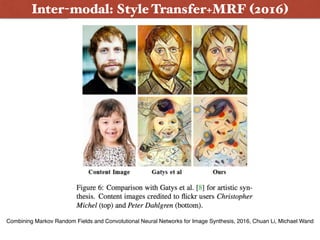 Inter-modal: Style Transfer+MRF (2016)
Combining Markov Random Fields and Convolutional Neural Networks for Image Synthesis, 2016, Chuan Li, Michael Wand
 
