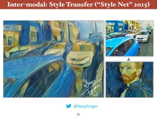 55
Inter-modal: Style Transfer (“Style Net” 2015)
@DeepForger
 