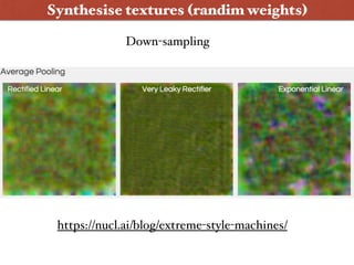 Synthesise textures (randim weights)
https://nucl.ai/blog/extreme-style-machines/
Down-sampling
 