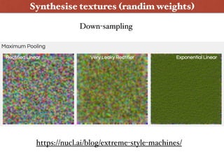 Synthesise textures (randim weights)
https://nucl.ai/blog/extreme-style-machines/
Down-sampling
 