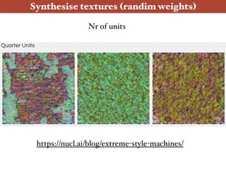 Synthesise textures (randim weights)
https://nucl.ai/blog/extreme-style-machines/
Nr of units
 