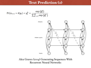 Alex Graves (2014) Generating Sequences With
Recurrent Neural Networks
Wanna Play ?
Text Prediction (2)
 