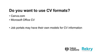 ? Canva.com
? Microsoft Office CV
? Job portals may have their own models for CV information
Do you want to use CV formats?
 