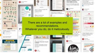 There are a lot of examples and
recommendations.
Whatever you do, do it meticulously.
Photo: Pinterest
 