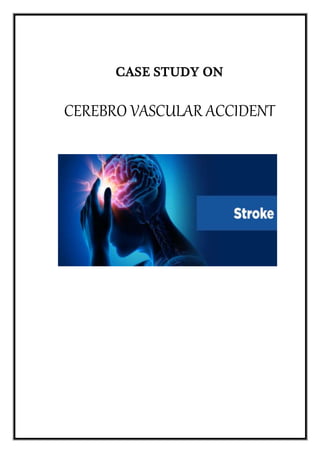 CASE STUDY ON
CEREBRO VASCULAR ACCIDENT
 
