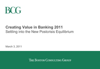 Creating Value in Banking 2011
Settling into the New Postcrisis Equilibrium



March 3, 2011
 