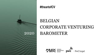 #theartofCV
BELGIAN
CORPORATE VENTURING
BAROMETER2020
 